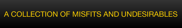 A Collection of Misfits and Undesirables